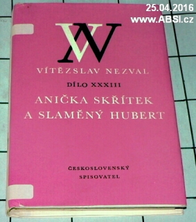 ANIČKA SKŘÍTEK A SLAMĚNÝ HUBERT - DÍLO XXXIII. - VÍTESLAV NEZVAL