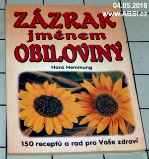 ZÁZRAK JMÉNEM OBILOVINY - 150 RECEPTŮ A RAD PRO VAŠE ZDRAVÍ