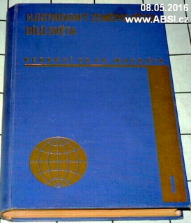 ILUSTROVANÝ ZEMĚPIS VŠECH DÍLŮ SVĚTA díl I. - RUKOVĚŤ ZEMĚPISU VŠEOBECNÉHO