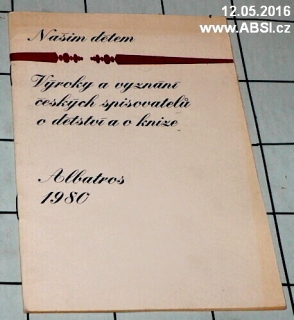 NAŠI DĚTEM VÝROKY A VYZNÁNÍ ČESKÝCH SPISOVATELŮ O DĚTSVÍ A KNIZE