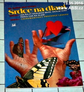 SRDCE NA DLANI NEBOLI JAK NAJÍT IDEÁLNÍHO MUŽE, IDEÁLNÍ ŽENU PODLE ČAR NA DLANI, NEBOLI CHIROMANTICKÝ PRŮVODCE LÁSKOU