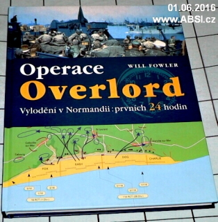 OPERACE OVERLORD - VYLODĚNÍ V NORMANDII: PRVNÍCH 24 HODIN