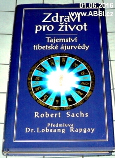 ZDRAVÍ PRO ŽIVOT - TAJEMSTVÍ TIBETSKÉ ÁJURVÉDY PODLE NAUKY LOBSANG RAPGAY
