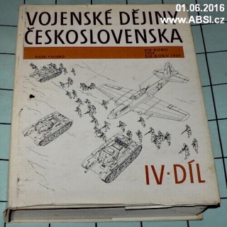 VOJENSKÉ DĚJINY ČESKOSLOVENSKA OD ROKU 1939 DO ROKU 1945 IV. díl
