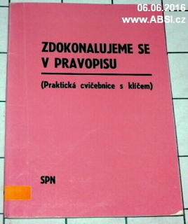 ZDOKONALUJEME SE V PRAVOPISU - PRAKTICKÁ CVIČEBNICE S KLÍČEM