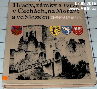 HRADY, ZÁMKY A TVRZE V ČECHÁCH, NA MORAVĚ A VE SLEZSKU - SEVERNÍ MORAVA 