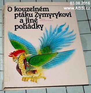 O KOUZELNÉM PTÁKU ZYMYRYKOVI A JINÉ POHÁDKY STŘEDOASIJSKÉ A KAVKAZSKÉ