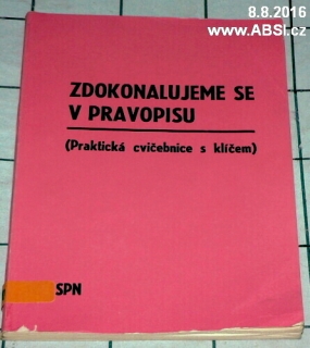 ZDOKONALUJEME SE V PRAVOPISU - PRAKTICKÁ CVIČEBNICE S KLÍČEM