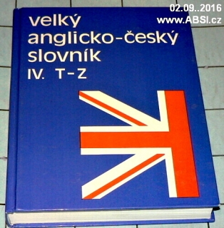 VELKÝ ANGLICKO-ČESKÝ SLOVNÍK  díl. IV. T-Z