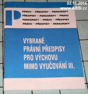 VYBRANÉ PRÁVNÍ PŘEDPISY PRO VÝCHOVU MIMO VYUČOVÁNÍ III