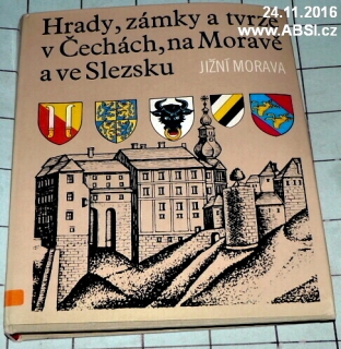 HRADY, ZÁMKY A TVRZE V ČECHÁCH, NA MORAVĚ A VE SLEZSKU - JIŽNÍ MORAVA 