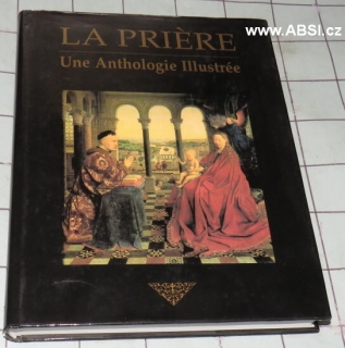 LA PRIÉRE UNE ANTHOLOGIE ILUSTRÉE