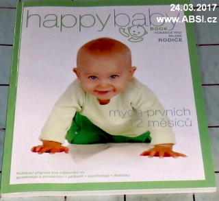 MÝCH PRVNÍCH 12 MĚSÍCŮ - HAPPY BABY BOOK - PORADCE PRO MLSADĚ RODIČE