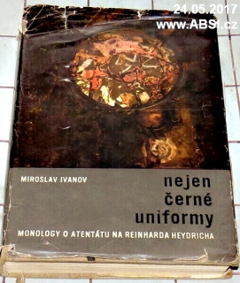 NEJEN ČERNÉ UNIFORMY - MONOLOGY O ATENTÁTU NA REIHARDA HEYDRICHA