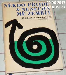 NĚKDO PŘÍJDE A NENECHÁ MĚ ZEMŘÍT