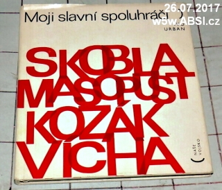 MOJI SLAVNÍ SPOLUHRÁČI - JIŘÍ SKOBLA, JOSEF MASOPUST, VÁCLAV KOZÁK, JIŘÍ VÍCHA