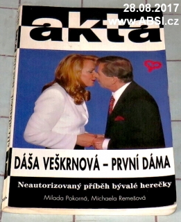 DÁŠA VEŠKERNOVÁ - PRVNÍ DÁMA - NEAUTORIZOVANÝ PŘÍBĚH BÝVALÉ HEREČKY