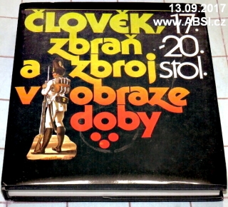 ČLOVĚK, ZBRAŇ AV OBRAZE DOBY díl II. 17.-20. STOL.