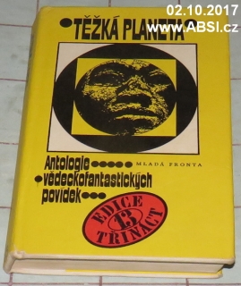 TĚŽKÁ PLANETA - ANTOLOGIE VĚDECKOFANTASTICKÝCH POVÍDEK