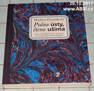 PSÁNO ÚSTY, ČTENO UŠIMA -POKUS O VYUŽITÍ FRANCOUZSkĚ ZKUŠENOSTI PRO ČESKÝ ....