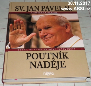 POUTNÍK NADĚJE - SV. JAN PAVEL II. PODROBNÁ BIOGRAFIE, ODKAZ, NA KTERÝ NESMÍME .