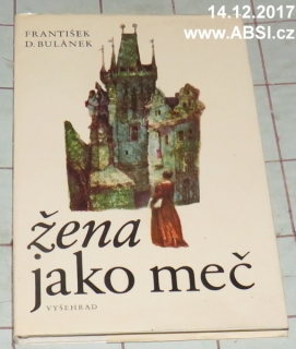 ŽENA JAKO MEČ - Z KRONIKY JEDNOHO ŽIVOTA