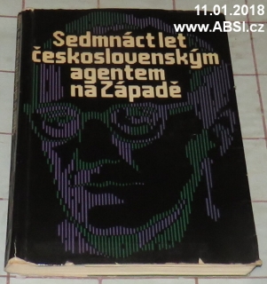 SEDNÁCT LET ČESKOSLOVENSKÝM AGENTEM NA ZÁPADĚ