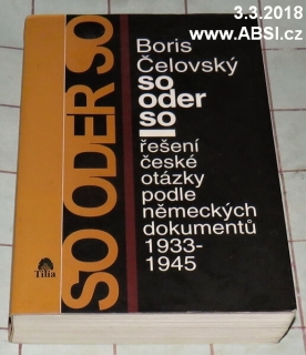 SO DER SO - ŘEŠENÍ ČESKÉ OTÁZKY PODLE NĚMECKÝCH DOKUMENTŮ 1933-1945