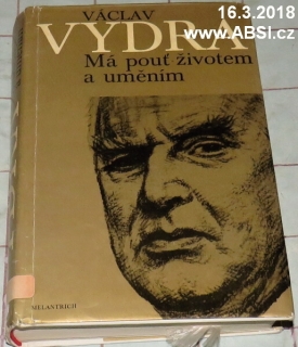 MÁ POUŤ ŽIVOTEM A UMĚNˇIM - VE VZPOMÍNKÁXCH PROŠEL VÁCLAV VYDRA