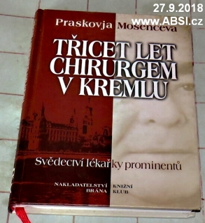 TŘICET LET CHIRURGEM V KREMLU - SVĚDECTVÍ LÉKAŘKY PROMINENTŮ