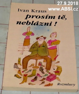 PROSÍM TĚ, NEBLÁZNI !