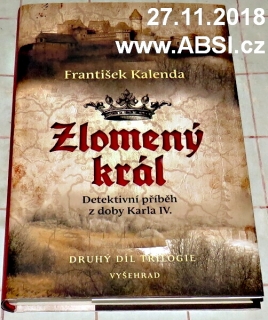 ZLOMENÝ KRÁL - DETEKTIVNÍ PŘÍBĚH Z DOBY KARLA IV.