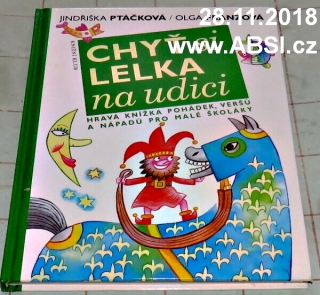 CHYŤ SI LELKA NA ULICI - HRAVÁ KNÍŽKA POHÁDEK, VERŠŮ A NÁPADŮ PRO MALÉ ŠKOLÁKY