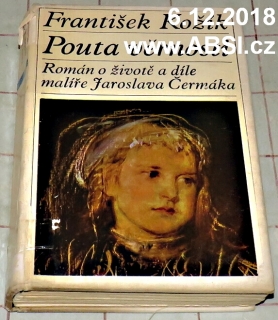 POUTA VĚRNOSTI - ROMÁN O ŽIVOTĚ A DÍLE MALÍŘE JAROSLAVA ČERMÁKA