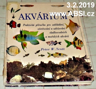 AKVÁRIUM - PRAKTICKÁ PŘÍRUČKA PRO ZAKLADÁNÍ, OŠTŘOVÁNÍ A UDRŽOVÁNÍ SLADKOVODNÍCH