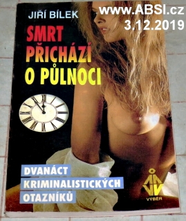 SMRT PŘICHÁZÍ O PŮLNOCI - DVANÁCT KRIMINALISTICKÝCH OTAZNÍKŮ