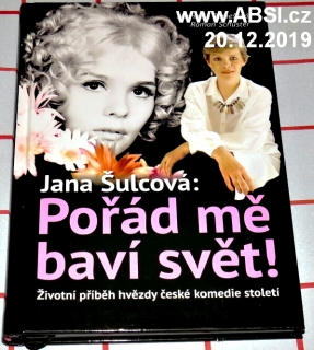 JANA ŠULCOVÁ: POŘÁD MĚ BAVÍ SVĚT! - ŽIVOTNÍ PŘÍBĚH HVĚZDY ČESKÉ KOMEDIE STOLETÍ 