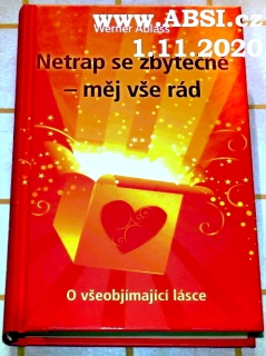 NETRAP SE ZBYTEČNĚ - MĚJ VŠE RÁD - O VŠEOBJÍMAJÍCÍ LÁSCE