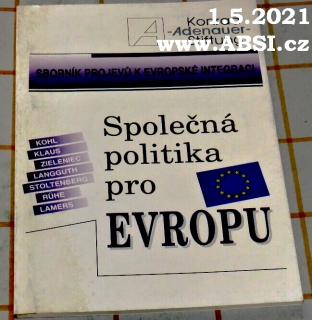 SPOLEČNÁ POLITIKA PRO EVROPU - SBORNÍK PROJEVŮ  K EVROPSKÉ INTEGRACI