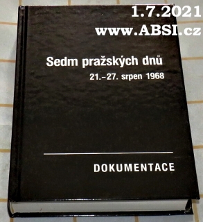 SEDM PRAŽSKÝCH DNŮ 21. - 27 SRPEN 1968 - DOKUMENTACE