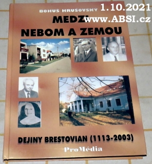 MEDZI NEBOM A ZEMOU - DEJINY BRESTOVIAN ( 1113-2003)