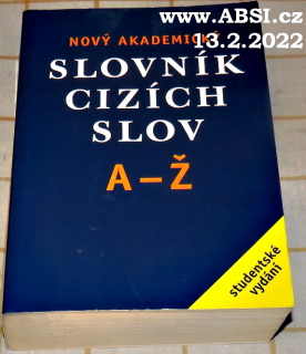 NOVÝ AKADEMICKÝ SLOVNÍK CIZÍCH SLOV A-Ž - STUDENSKÉ VYDÁNÍ