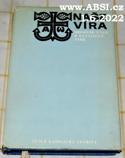 NAŠE VÍRA - SBORNÍK ÚVAH O KATOLICKÉ VÍŘE