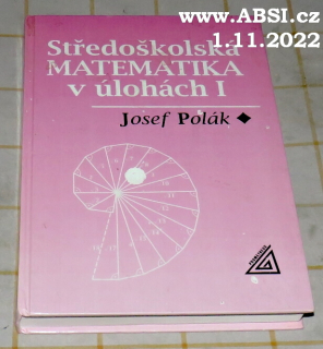 STŘEDOŠKOLSKÁ MATEMATIKA V ÚLOHÁCH I.