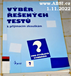 VÝBĚR ŘEŠENÝCH TESTŮ K PŘIJÍMACÍM ZKOŠKÁM PRO 4-LETÁ GYMNÁZIA