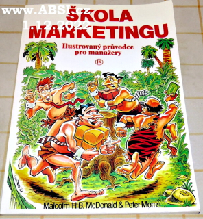ŠKOLA MARKETINGU - ILUSTROVANÝ PRŮVODCE PRO MANAŽERY