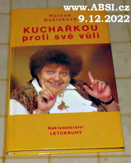 KUCHAŘKOU PROTI SVÉ VŮLI - RECEPTY, RADY, NÁPADY, VZPOMÍNKY, ÚSMĚVY