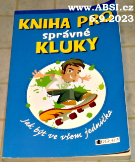 KNIHA PRO SPRÁVNÉ KLUKY - JAK BÝT VE VŠEM JEDNIČKA