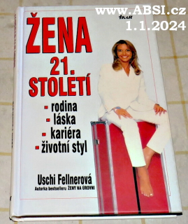 ŽENA 21. STOLETÍ - RODINA, LÁSKA, KARIÉRA, ŽIVOTNÍ STYL