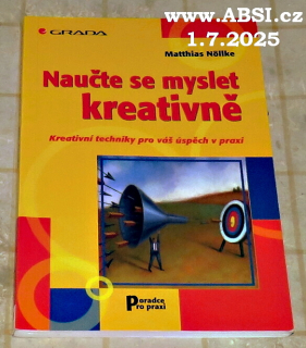 NAUČTE SE MYSLET KREATIVNĚ - KREATIVNÍ TECHNIKY PRO VÁŠ ÚSPĚCH V PRAXI